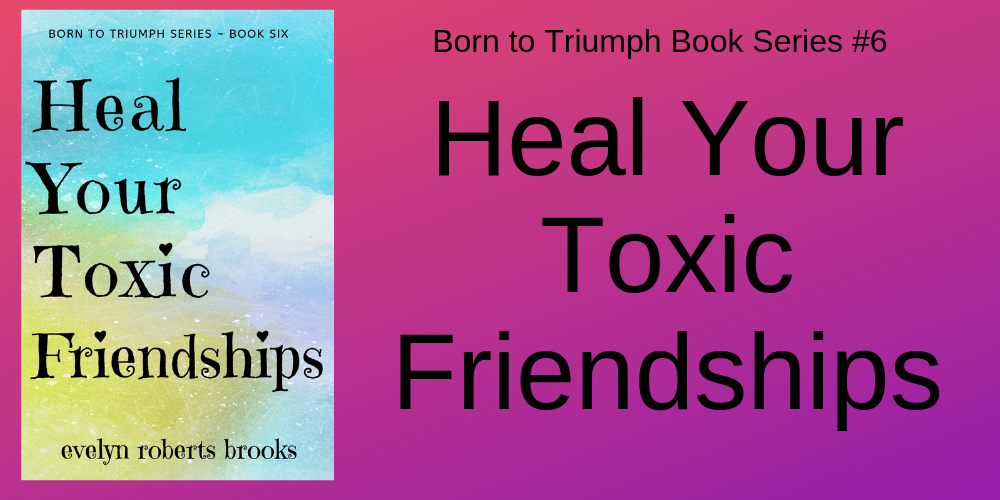 Heal Your Toxic Friendships